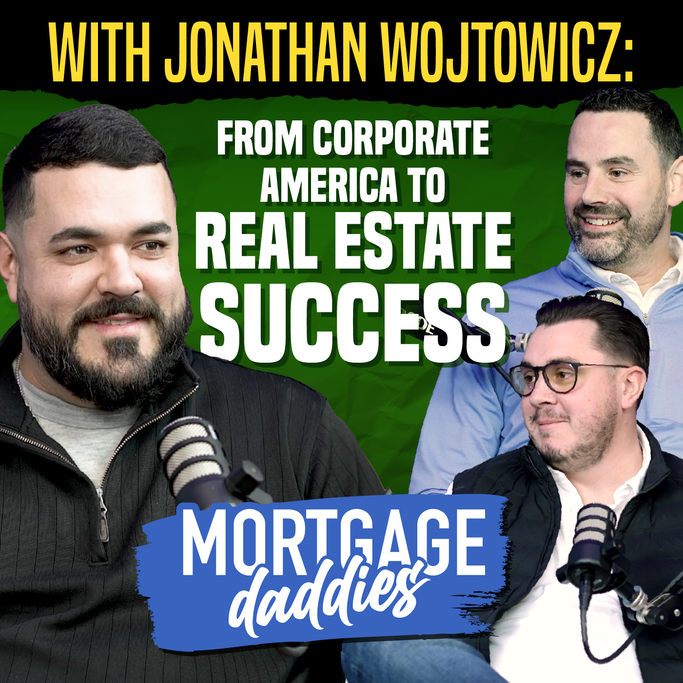 Podcast Thumbnail for Mortgage Daddies. With Jonathan Wojtowicz: From Corporate America to Real Estate Success