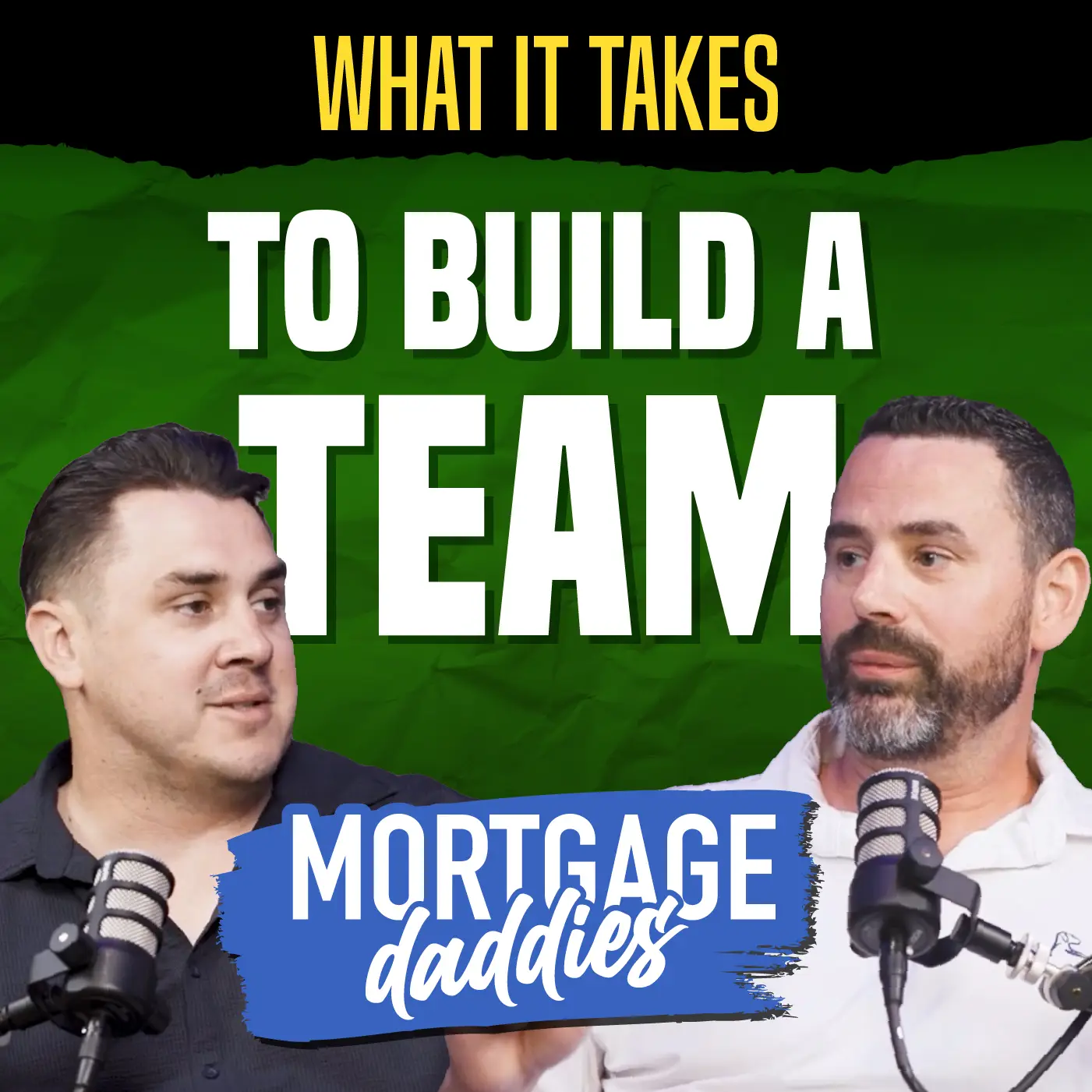 Mortgage Daddies podcast thumbnail. What it takes to build a team.