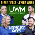 Podcast thumbnail for Mortgage Daddies, with guests Debbie Dirosa and Joshua Welsh from United Wholesale Mortgage