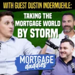 Thumbnail for Mortgage Daddies podcast with Guest Dustin Indermuehle, Taking the Mortgage World by Storm