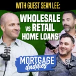 Thumbnail for Mortgage Daddies podcast with guest Sean Lee: Wholesale vs Retail Home Loans.