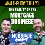 Podcast thumbnail for Mortgage Daddies, featuring hosts Vernon Miles and Craig Snell. What they don't tell you: The reality of the mortgage business.