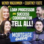 Thumbnail for Mortgage Daddies podcast with guests Wendy MacKinnon & Courtney Foote. Loan Processor and Success Coordinator Tell All!