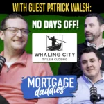 Thumbnail for Mortgage Daddies podcast featuring guest Patrick Walsh from Whaling City Title & Closing - No Days Off!