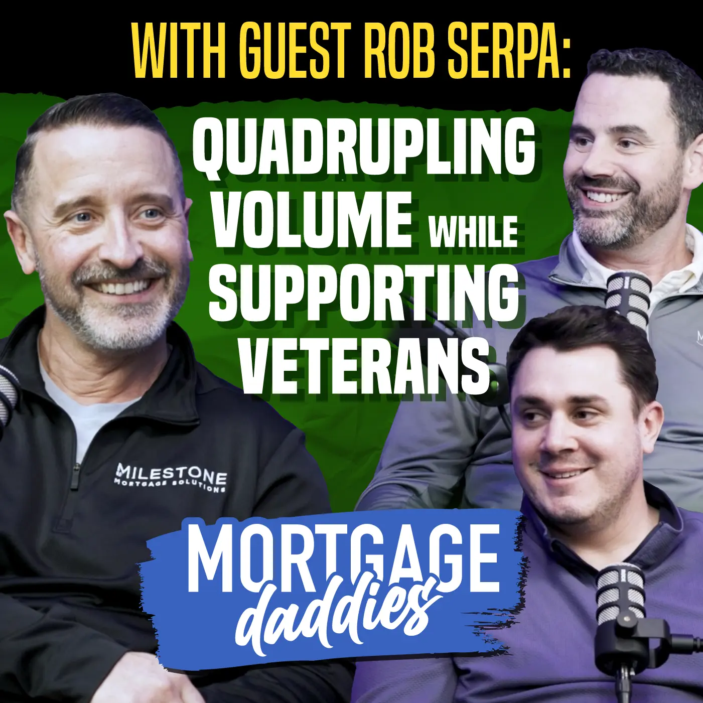 Podcast thumbnail for Mortgage Daddies featuring guest Rob Serpa, and hosts Vernon Miles and Craig Snell from Milestone Mortgage Solutions
