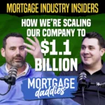 Podcast thumbnail for Mortgage Daddies, Mortgage Industry Insiders: How We're Scaling Our Company to $1.1 Billion. Featuring hosts Vernon Miles and Craig Snell
